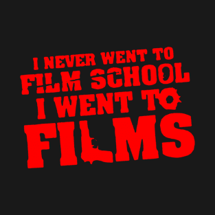 I never went to film school i went to films T-Shirt