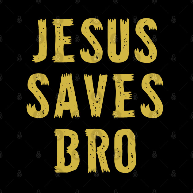 Jesus Saves Bro - Christian Religious Quote - Jesus Saves - Phone Case