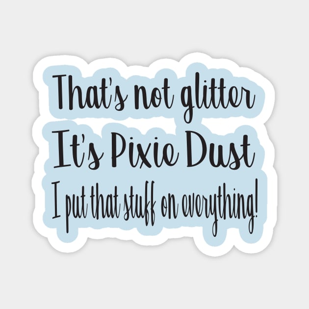 Pixie Dust on Everything T-Shirt Magnet by Chip and Company