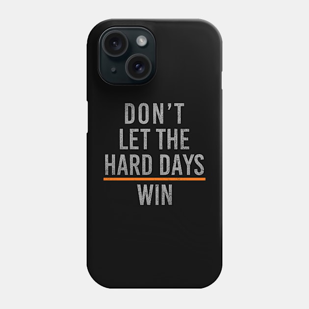 Don't Let The Hard Days Win Phone Case by givayte