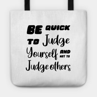 Be quick to judge yourself and not to judge others, Personal motto quotes Tote