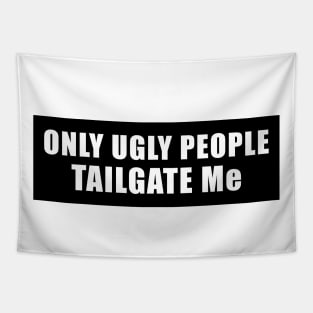 Only Ugly People Tailgate Me Bumper Sticker Funny Tailgating Sticker Funny Meme Bumper Humper Car Sticker Tapestry