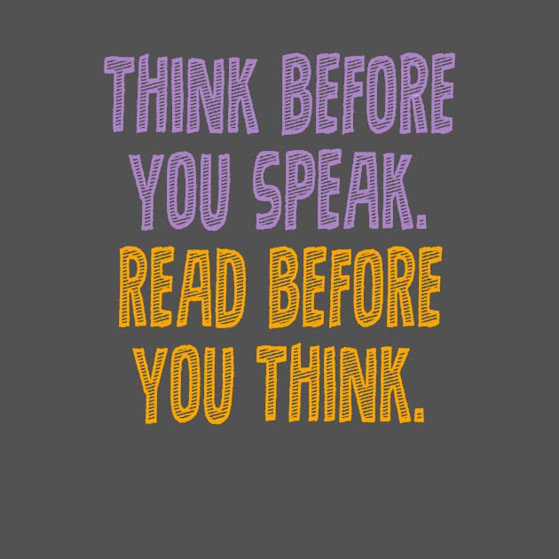 Think before you speak. Read before you think. by INKUBATUR