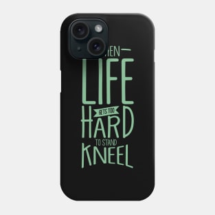 'When Life Gets Too Hard To Stand, Kneel' Religion Shirt Phone Case