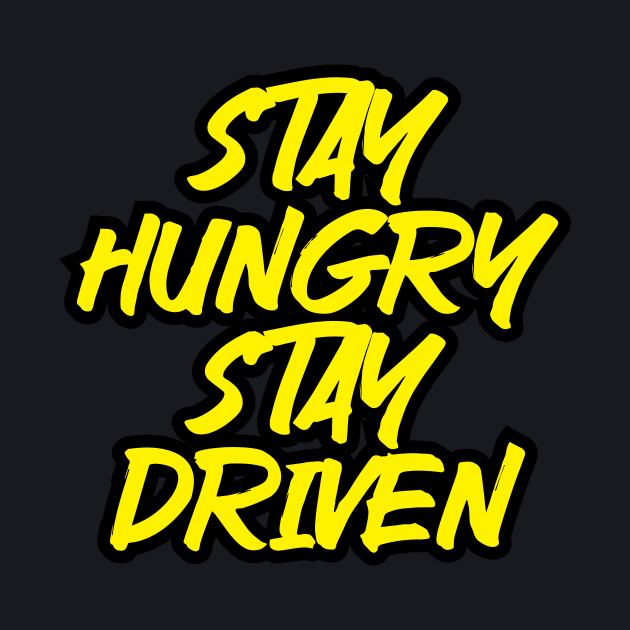 Stay Hungry Stay Driven by T-Shirt Attires