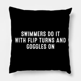 Swimmers Do It with Flip Turns and Goggles On. Pillow