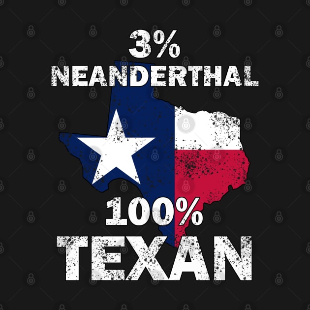 3% Neanderthal 100% Texan by Turnersartandcrafts