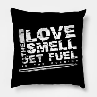 I love the smell of jet fuel in the morning Pillow