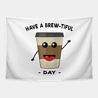 Have A Brew-Tiful Day - Funny Coffe Pun Tapestry