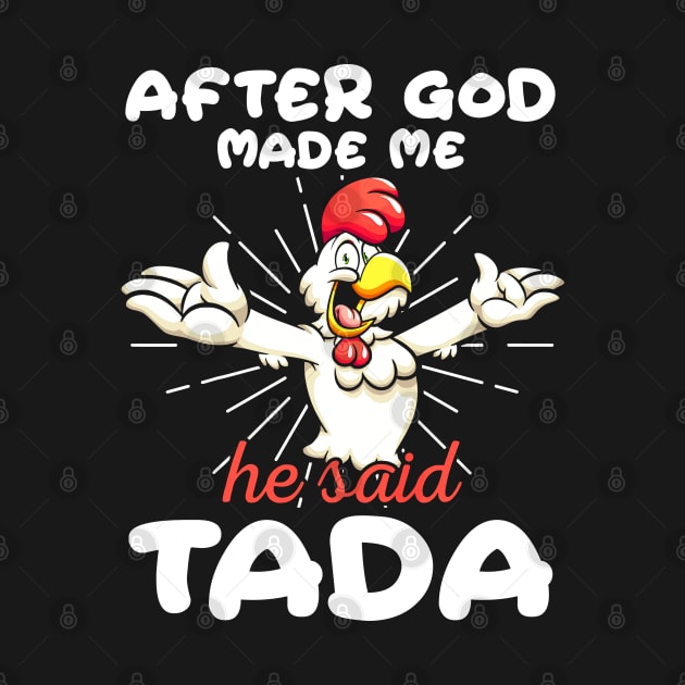 Funny Rooster Chicken After God Made Me He Said Tada Happy by springins