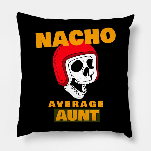 Nacho average Aunt 4.0 Pillow by 2 souls