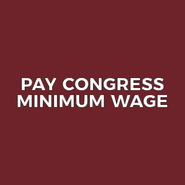 Pay Congress Minimum Wage by dikleyt