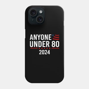 Anyone Under 80 2024 Funny President Election Vote Phone Case