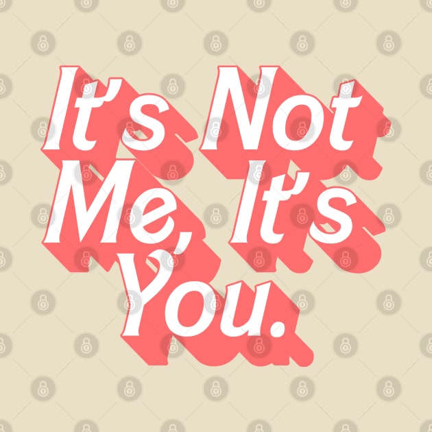 It's Not Me, It's You by DankFutura