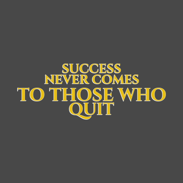 Motivational Quote Slogan Success Never Comes To Those Who Quit by Carley Creative Designs