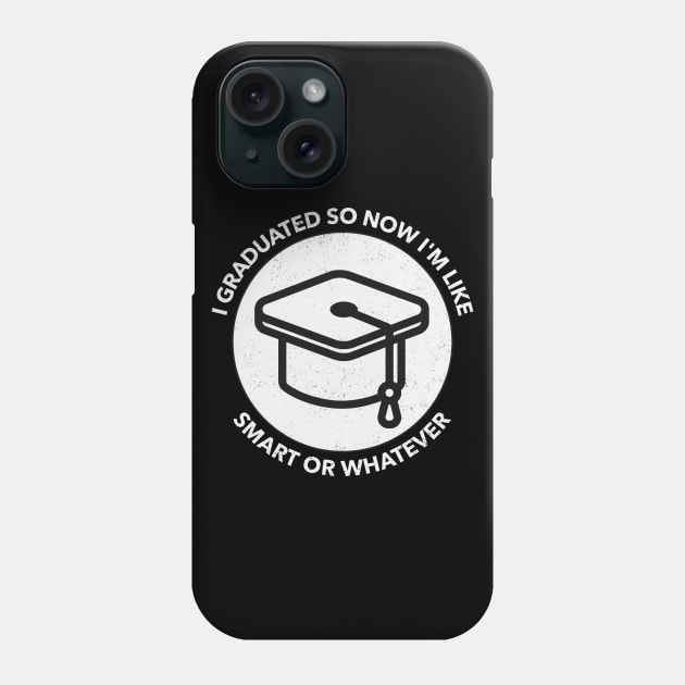I Graduated So Now I'm Like Smart Or Whatever Phone Case by Hunter_c4 "Click here to uncover more designs"