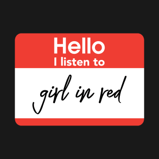 Hello I listen to girl in red T-Shirt
