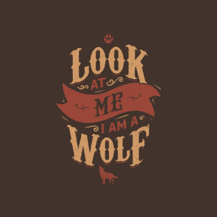 LOOK AT ME I AM A WOLF T-Shirt