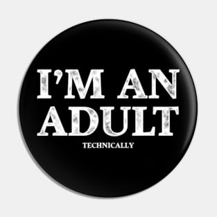 I'm an Adult Technically Funny 18th Birthday Gift T-Shirt Pin