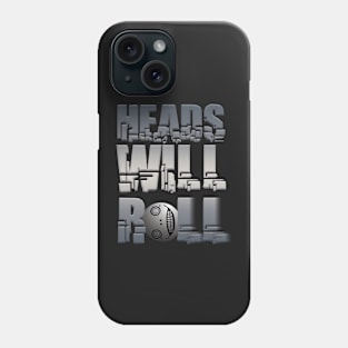 Heads Will Roll Phone Case
