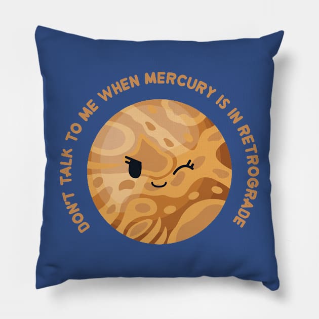 don't talk to me when mercury is in retrograde Pillow by remerasnerds