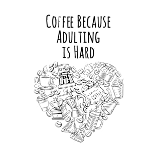 Coffee Because Adulting is Hard : The best gift for every coffee lover T-Shirt