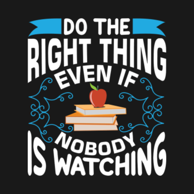 Discover Do The Right Thing Even If Nobody Is Watching - School - T-Shirt