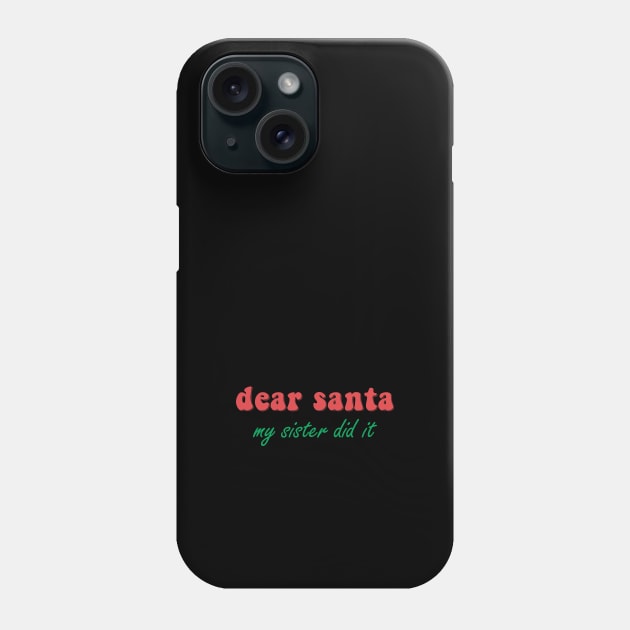 Dear Santa My Sister Did It Phone Case by iconking
