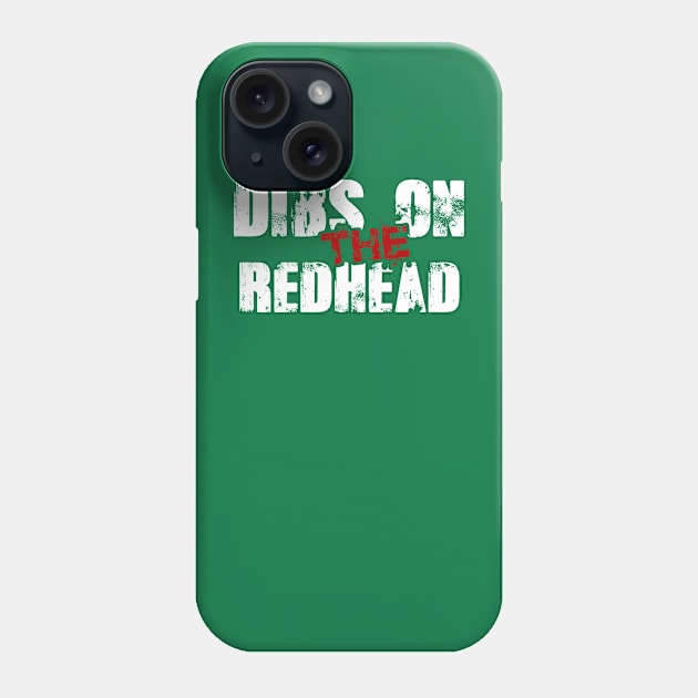 Dibs-On-The-Redhead Phone Case by nikalassjanovic