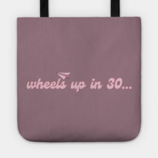 Wheels up in 30. Pink Tote