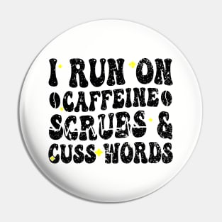 I run on caffeine scrubs & Cuss Words - Funny Nurse Quote Pin