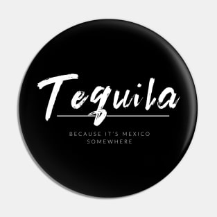 Tequila Because It's Mexico Somewhere Pin