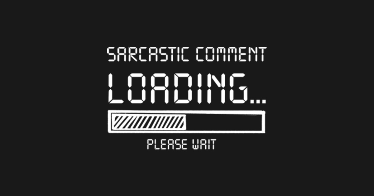 Download Sarcastic Comment Loading Please Wait Costume Gift ...