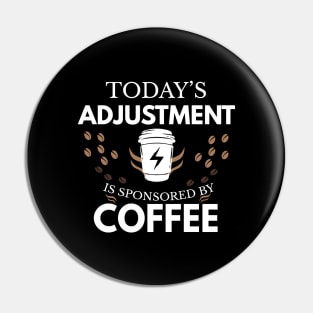 Today's adjustment is sponsored by coffee Pin