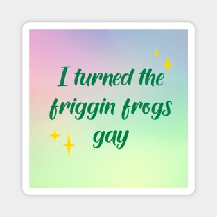 I made the friggin frogs gay Magnet