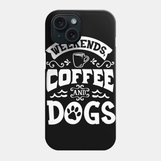 Weekend Dogs And Coffee Phone Case