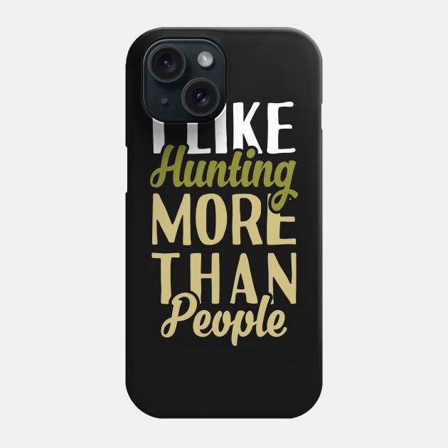 I Like Hunting Phone Case by Tesszero