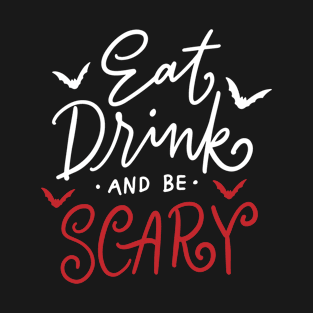 Eat drink and be scary - Halloween T-Shirt