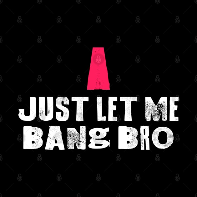 Just Let Me Bang Bro by dajabal
