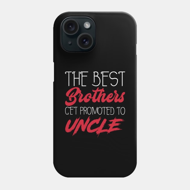 The Best Brothers Get Promoted to Uncle - Humor - Funny Gift - Cool Phone Case by xoclothes