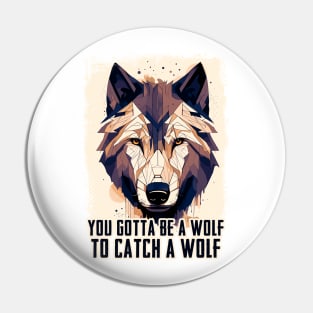 ✪ You Gotta Be A Wolf To Catch A Wolf ✪ Pin