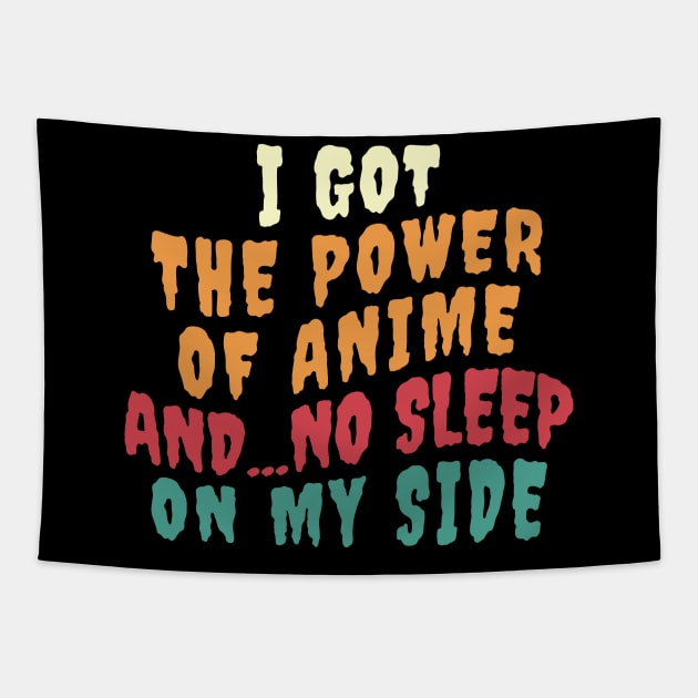 I Got The Power Of Anime And... No Sleep On My Side Tapestry by Anime Planet