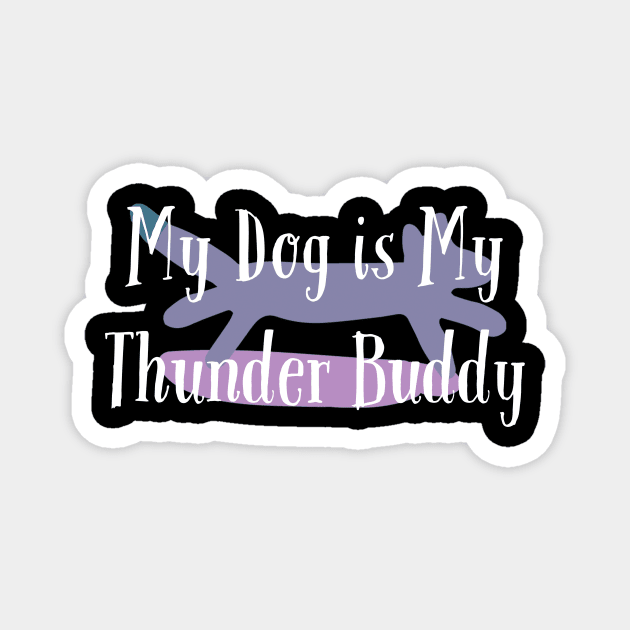 My Dog is My Thunder Buddy, My Thunder Buddy, Dog daddy, Dogs best friend Magnet by kknows