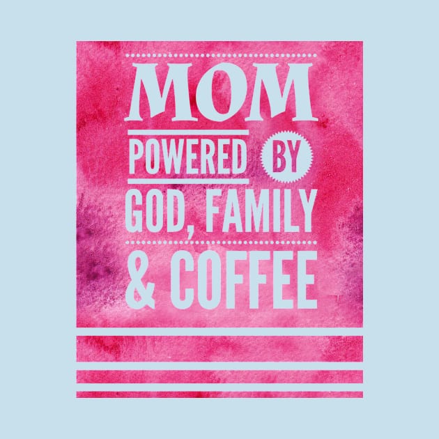 Mom Powered by God, Family & Coffee by Punchzip