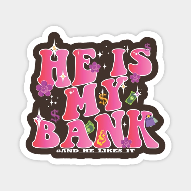 HE IS MY BANK, and he likes it pink groovy feminine quote Magnet by IRIS