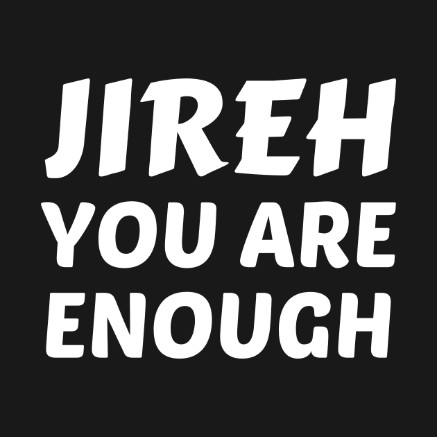 Jireh You Are Enough - Christian Saying by All Things Gospel