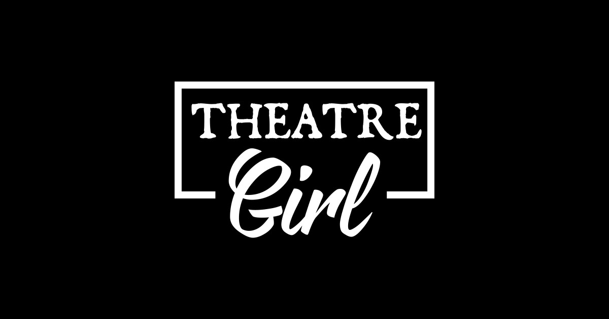 theatre girl - Theatre Girl - Sticker | TeePublic