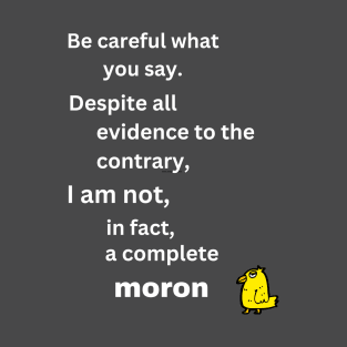 Be careful what you say T-Shirt