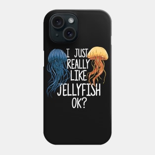 I Just Really Like Jellyfish OK? Phone Case