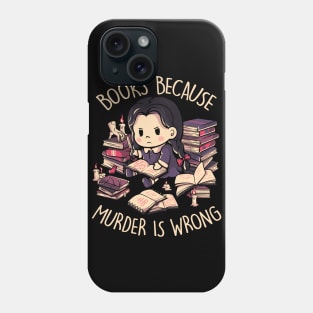 Books Because Murder is Wrong - Evil Darkness Geek Gift Phone Case